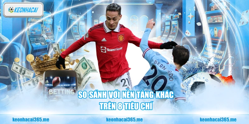 Kèo Nhà Cái | KeoNhaCai5 Chuyên Trang Soi Kèo Thể Thao Hot Nhất 171 So sánh với nền tảng khác trên 8 tiêu chí